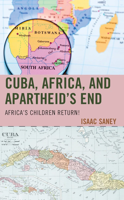 Cuba, Africa, and Apartheid's End: Africa's Children Return!: 3 (Bloomsbury Studies on Cuba)