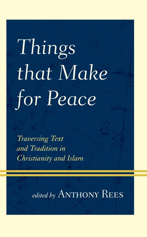 Things that Make for Peace: Traversing Text and Tradition in Christianity and Islam