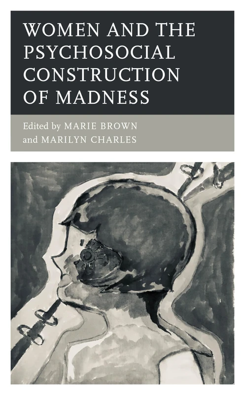 Women and the Psychosocial Construction of Madness (Psychoanalytic Studies: Clinical, Social, and Cultural Contexts)