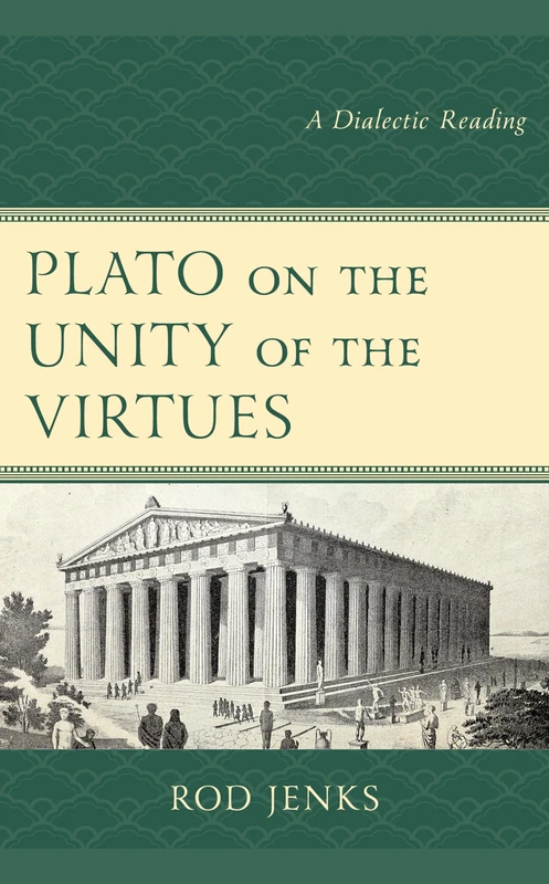 Plato on the Unity of the Virtues: A Dialectic Reading