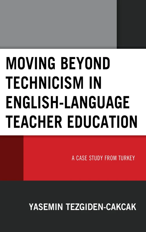 Moving beyond Technicism in English-Language Teacher Education: A Case Study from Turkey