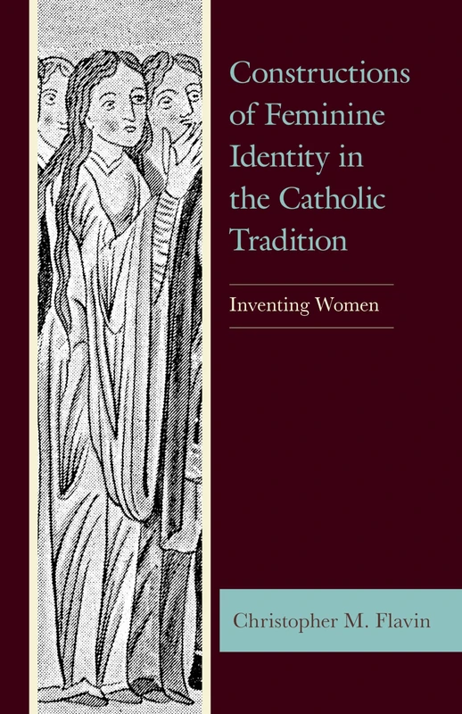 Constructions of Feminine Identity in the Catholic Tradition: Inventing Women (Studies in Medieval Literature)