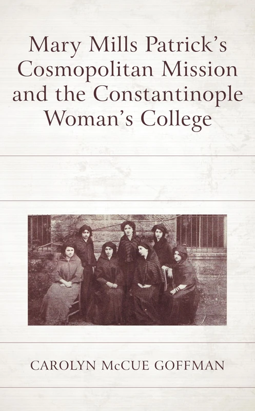 Mary Mills Patricks Cosmopolitan Mission and the Constantinople Womans College - Image 1
