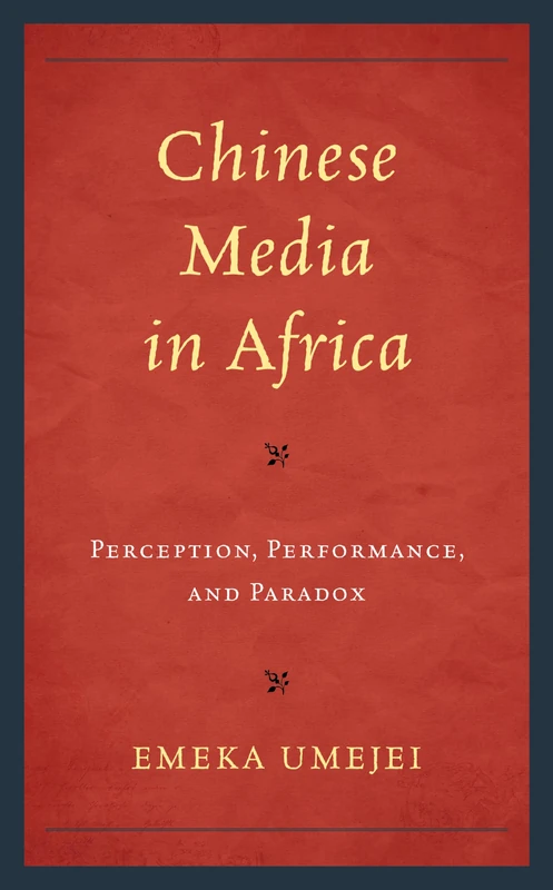Chinese Media in Africa: Perception, Performance, and Paradox