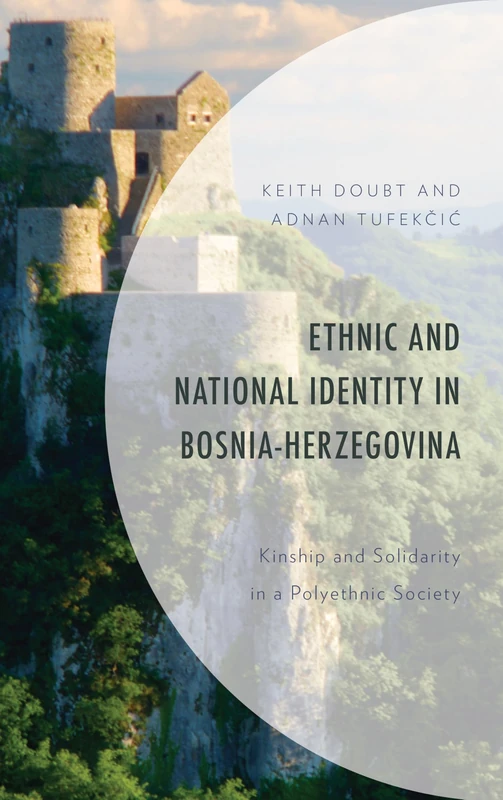 Ethnic and National Identity in Bosnia-Herzegovina: Kinship and Solidarity in a Polyethnic Society (Anthropology of Kinship and the Family)