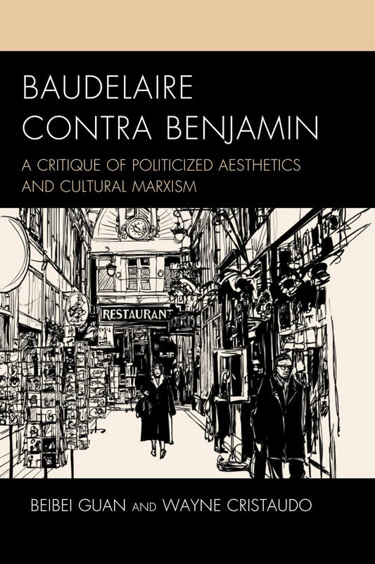 Baudelaire Contra Benjamin (Politics, Literature, & Film): A Critique of Politicized Aesthetics and Cultural Marxism