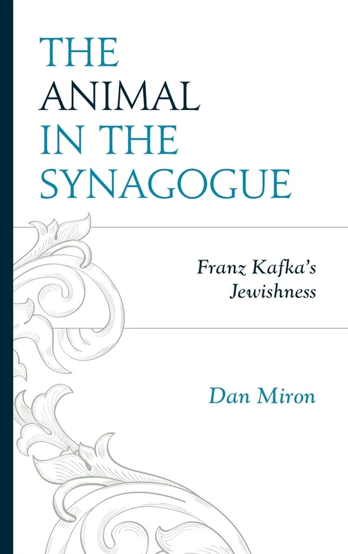 The Animal in the Synagogue: Franz Kafka's Jewishness (Bloomsbury Studies in Jewish Literature)