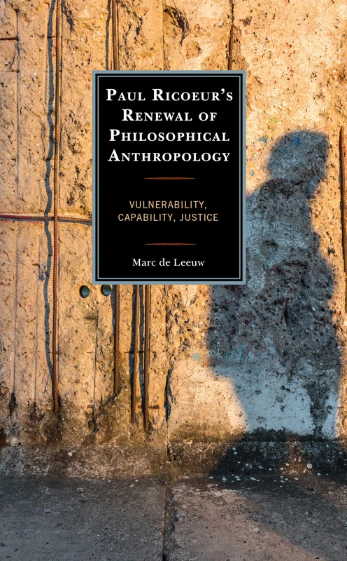 Paul Ricoeur’s Renewal of Philosophical Anthropology: Vulnerability, Capability, Justice (Studies in the Thought of Paul Ricoeur)
