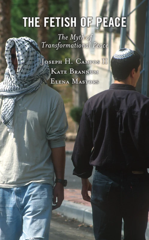 The Fetish of Peace: The Myth of Transformational Peace