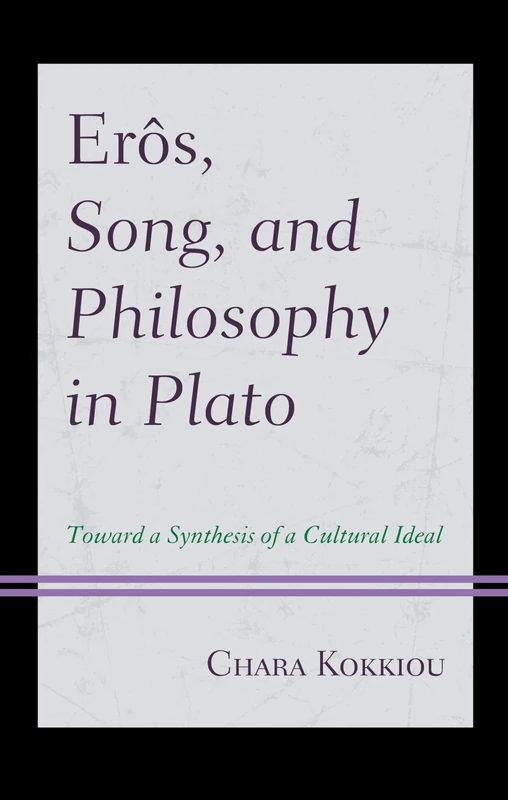 Erôs, Song, and Philosophy in Plato: Towards a Synthesis of a Cultural Ideal