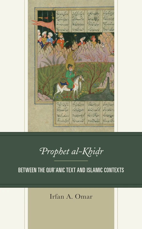Prophet al-Khidr: Between the Qur'anic Text and the Islamic Tradition: Between the Qur'anic Text and Islamic Contexts