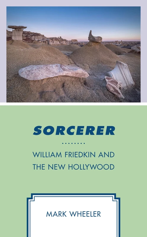 Sorcerer: William Friedkin and the New Hollywood (Politics, Literature, & Film) - Image 1