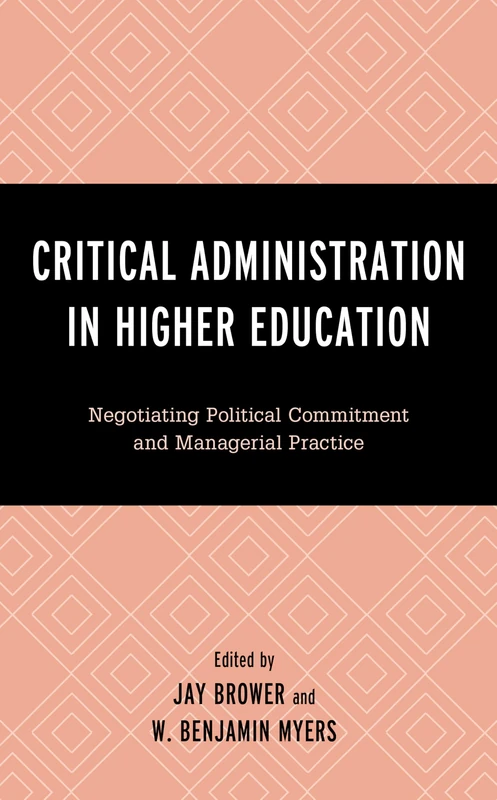 Critical Administration in Higher Education: Negotiating Political Commitment and Managerial Practice (Critical Communication Pedagogy)