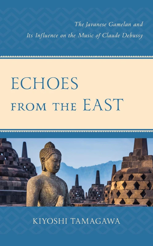 Echoes from the East: The Javanese Gamelan and its Influence on the Music of Claude Debussy