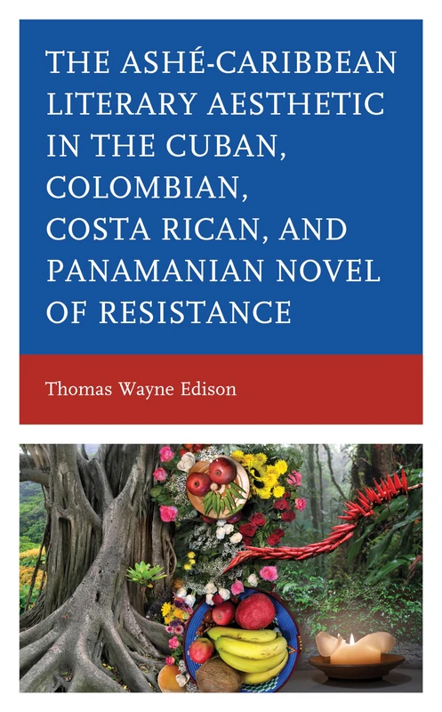 Ashé-Caribbean Literary Aesthetic in the Cuban, Colombian, Costa Rican, and Panamanian Novel of Resistance - Image 1