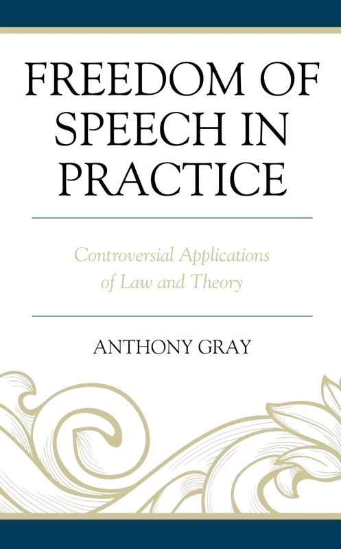 Freedom of Speech in Practice: Controversial Applications of Law and Theory