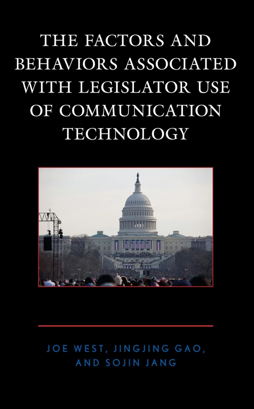 The Factors and Behaviors Associated with Legislator Use of Communication Technology