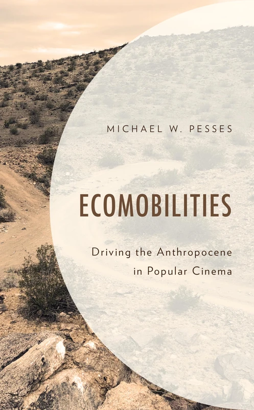Ecomobilities: Driving the Anthropocene in Popular Cinema (Environment and Society)