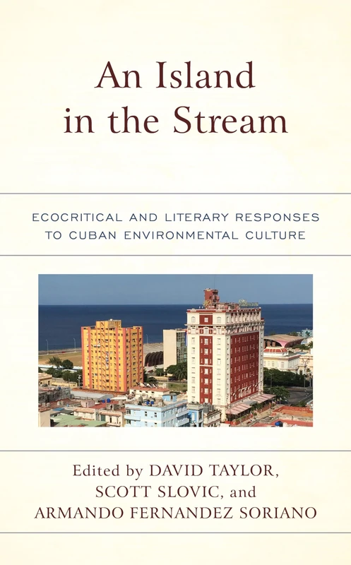An Island in the Stream: Ecocritical and Literary Responses to Cuban Environmental Culture (Ecocritical Theory and Practice)