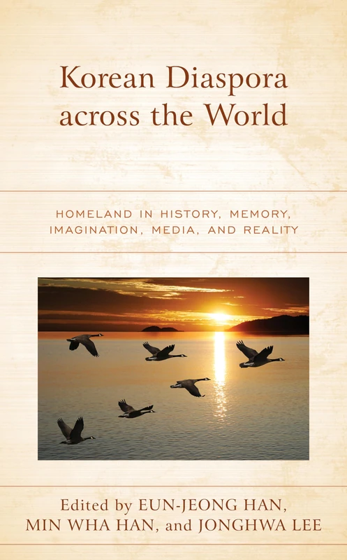 Korean Diaspora across the World: Homeland in History, Memory, Imagination, Media, and Reality (Korean Communities across the World)