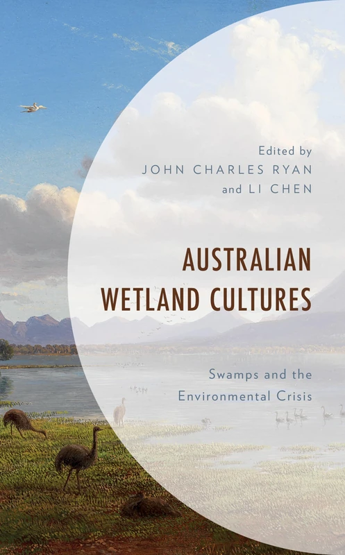 Australian Wetland Cultures: Swamps and the Environmental Crisis (Environment and Society)