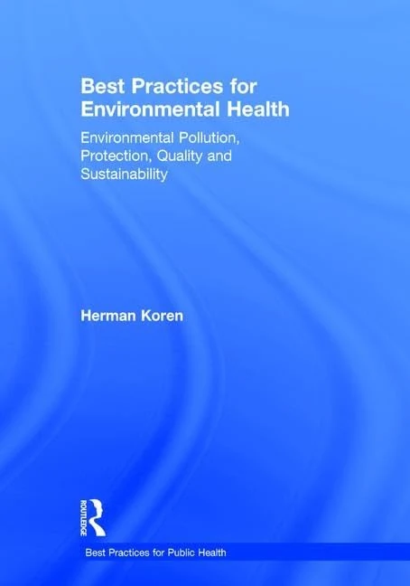Best Practices for Environmental Health: Environmental Pollution, Protection, Quality and Sustainability (Best Practices for Public Health)