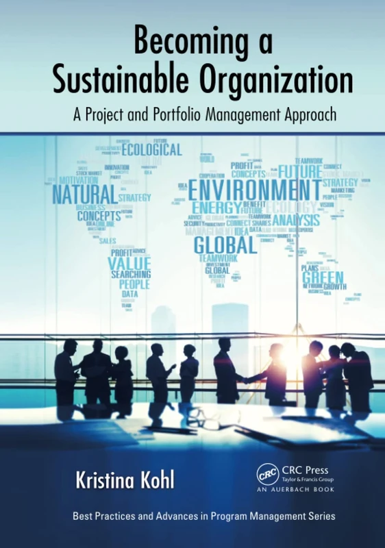 Becoming a Sustainable Organization: A Project and Portfolio Management Approach (Best Practices in Portfolio, Program, and Project Management)