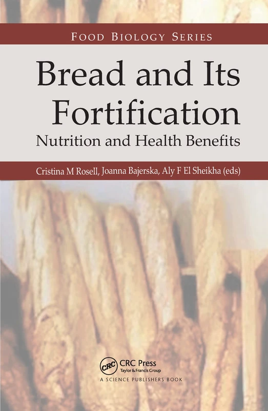 Bread and Its Fortification: Nutrition and Health Benefits (Food Biology Series)