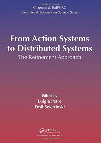 From Action Systems to Distributed Systems: The Refinement Approach (Chapman & Hall/Crc Computational Science)