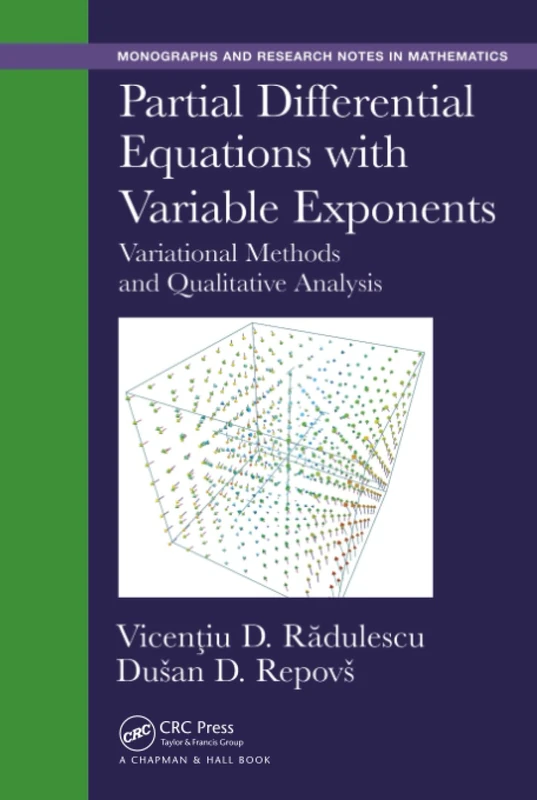 Partial Differential Equations with Variable Exponents: Variational Methods and Qualitative Analysis (Chapman & Hall/CRC Monographs and Research Notes in Mathematics)