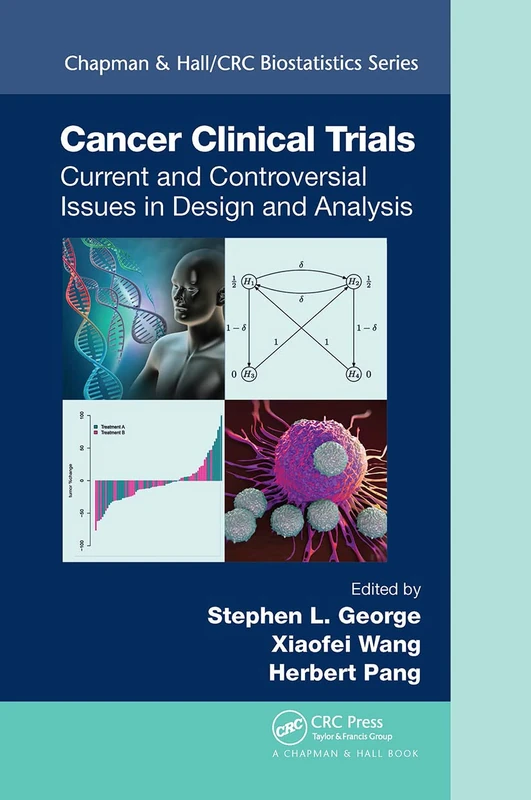 Cancer Clinical Trials: Current and Controversial Issues in Design and Analysis: 91 (Chapman & Hall/CRC Biostatistics Series)