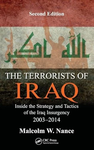 The Terrorists of Iraq: Inside the Strategy and Tactics of the Iraq Insurgency 2003-2014, Second Edition
