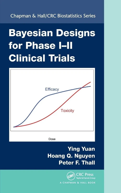 Bayesian Designs for Phase I-II Clinical Trials: 92 (Chapman & Hall/CRC Biostatistics Series)