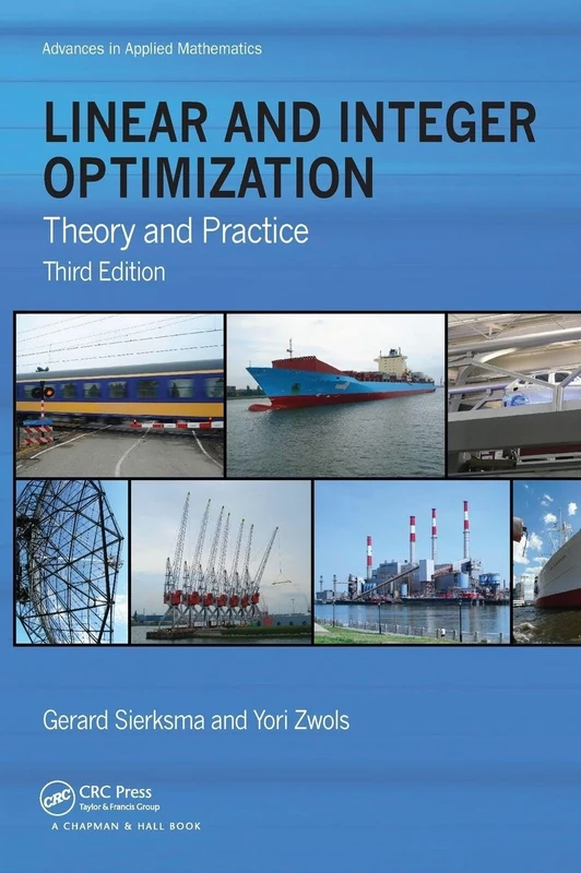 Linear and Integer Optimization: Theory and Practice, Third Edition (Advances in Applied Mathematics)