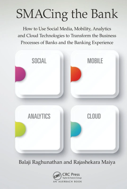 SMACing the Bank: How to Use Social Media, Mobility, Analytics and Cloud Technologies to Transform the Business Processes of Banks and the Banking Experience - Image 1