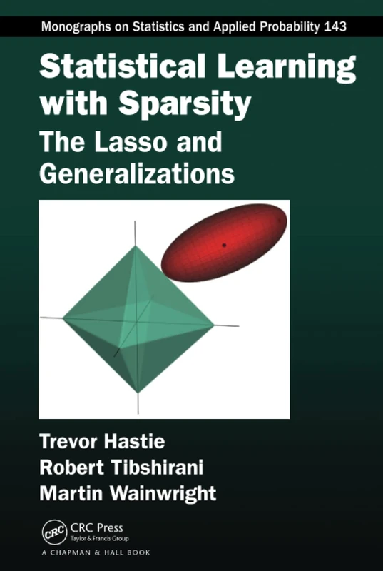 Statistical Learning with Sparsity: The Lasso and Generalizations (Chapman & Hall/CRC Monographs on Statistics and Applied Probability)