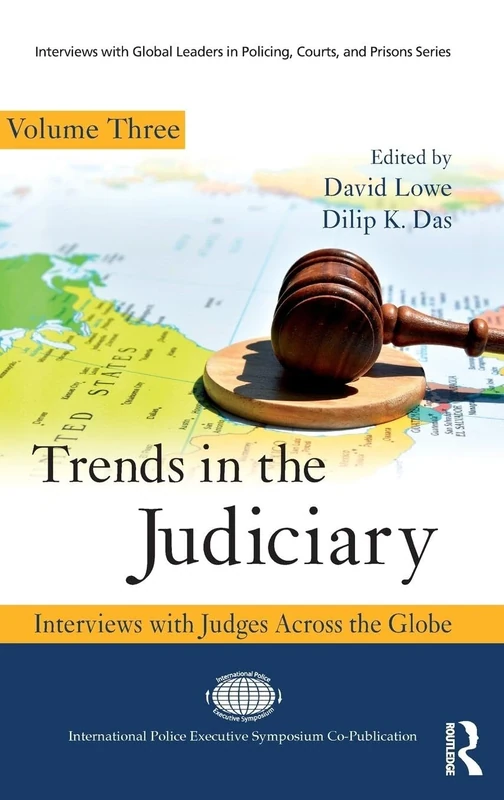 Trends in the Judiciary: Interviews with Judges Across the Globe, Volume Three: 3 (Interviews with Global Leaders in Policing, Courts, and Prisons)