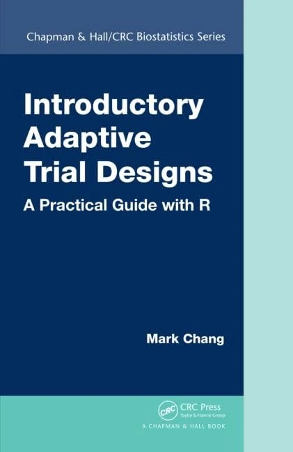 Introductory Adaptive Trial Designs: A Practical Guide with R: 75 (Chapman & Hall/CRC Biostatistics)
