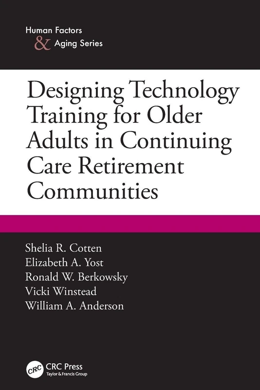 Designing Technology Training for Older Adults in Continuing Care Retirement Communities (Human Factors and Aging Series)