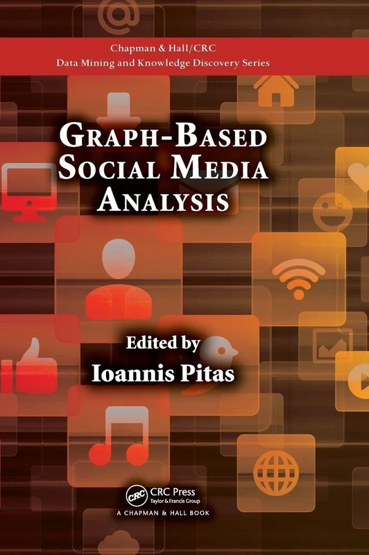 Graph-Based Social Media Analysis: 39 (Chapman & Hall/CRC Data Mining and Knowledge Discovery Series)