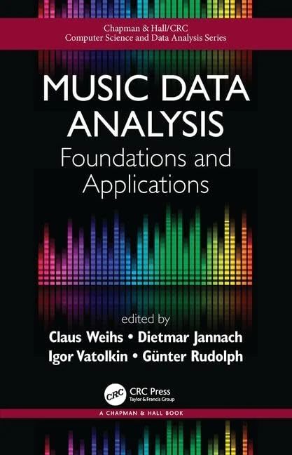 Music Data Analysis: Foundations and Applications: 23 (Chapman & Hall/CRC Computer Science & Data Analysis)