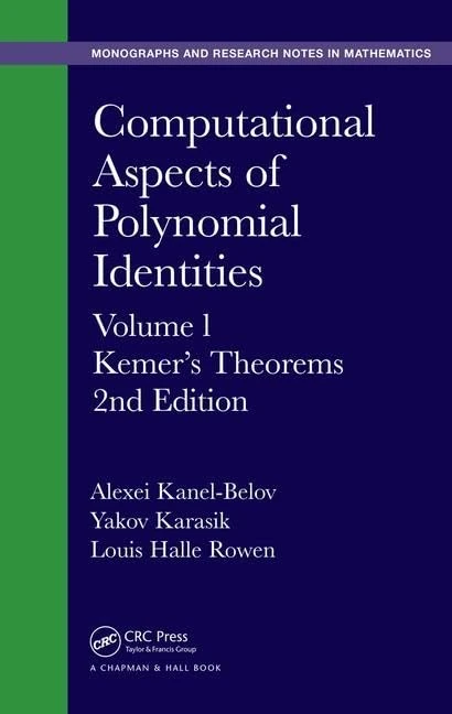 Computational Aspects of Polynomial Identities: Volume l, Kemer's Theorems, 2nd Edition: 16 (Monographs and Research Notes in Mathematics)