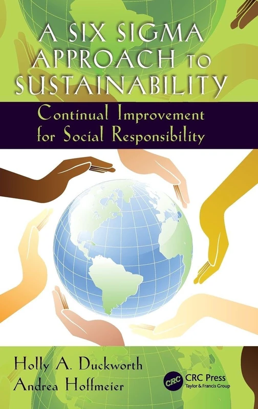 A Six Sigma Approach to Sustainability: Continual Improvement for Social Responsibility (Systems Innovation Book Series)