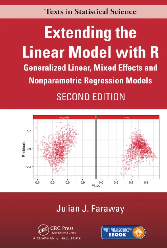 Extending the Linear Model with R: Generalized Linear, Mixed Effects and Nonparametric Regression Models, Second Edition (Chapman & Hall/CRC Texts in Statistical Science)
