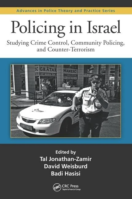 Policing in Israel: Studying Crime Control, Community, and Counterterrorism: 25 (Advances in Police Theory and Practice)