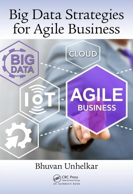 Big Data Strategies for Agile Business: Framework, Practices, and Transformation Roadmap
