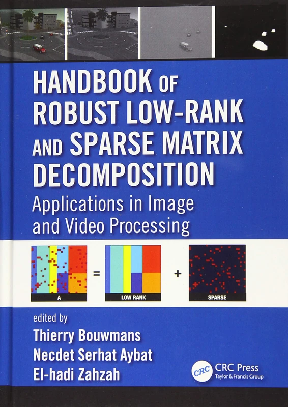 Handbook of Robust Low-Rank and Sparse Matrix Decomposition: Applications in Image and Video Processing