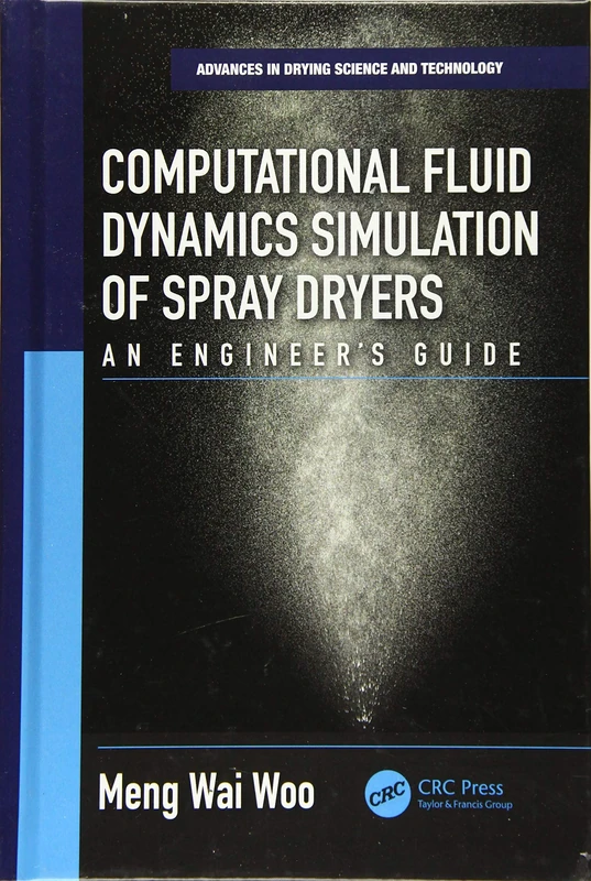 Computational Fluid Dynamics Simulation of Spray Dryers: An Engineer’s Guide: 2 (Advances in Drying Science and Technology)
