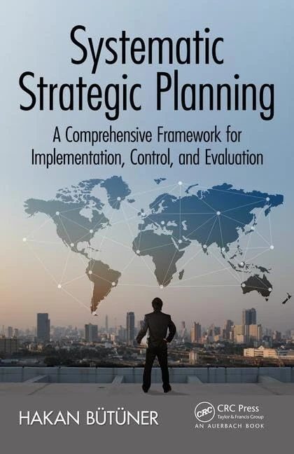 Systematic Strategic Planning: A Comprehensive Framework for Implementation, Control, and Evaluation