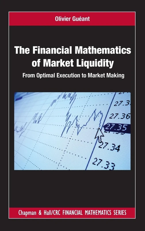 The Financial Mathematics of Market Liquidity: From Optimal Execution to Market Making: 33 (Chapman and Hall/CRC Financial Mathematics Series)